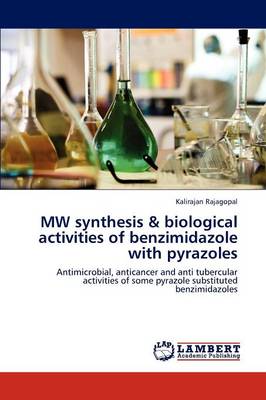 Mw Synthesis & Biological Activities of Benzimidazole with Pyrazoles (Paperback)
