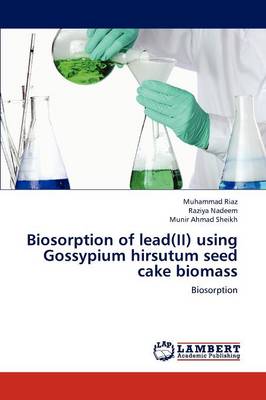 Biosorption of Lead(ii) Using Gossypium Hirsutum Seed Cake Biomass (Paperback)