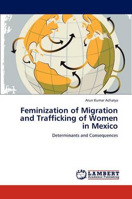 Feminization of Migration and Trafficking of Women in Mexico (Paperback)