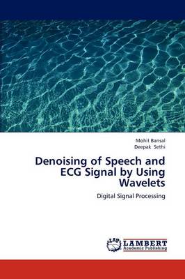 Denoising of Speech and ECG Signal by Using Wavelets (Paperback)