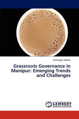 Grassroots Governance in Manipur: Emerging Trends and Challenges (Paperback)