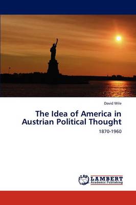 The Idea of America in Austrian Political Thought (Paperback)