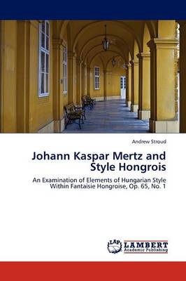 Johann Kaspar Mertz and Style Hongrois (Paperback)