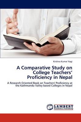 A Comparative Study on College Teachers' Proficiency in Nepal (Paperback)