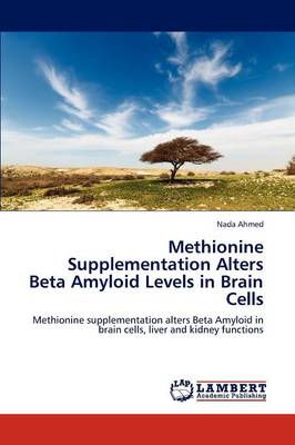 Methionine Supplementation Alters Beta Amyloid Levels in Brain Cells (Paperback)