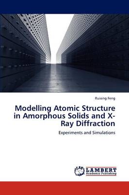 Modelling Atomic Structure in Amorphous Solids and X-Ray Diffraction (Paperback)