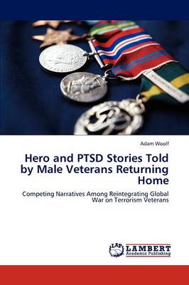 Hero and Ptsd Stories Told by Male Veterans Returning Home (Paperback)