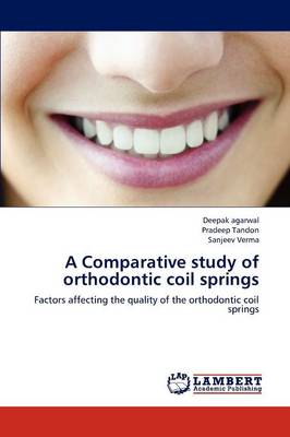 A Comparative Study of Orthodontic Coil Springs (Paperback)