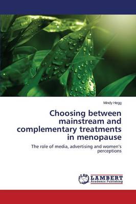 Choosing Between Mainstream and Complementary Treatments in Menopause (Paperback)