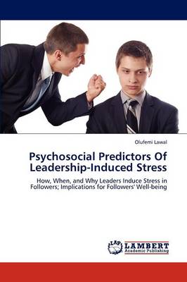 Psychosocial Predictors of Leadership-Induced Stress (Paperback)