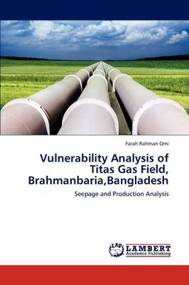 Vulnerability Analysis of Titas Gas Field, Brahmanbaria, Bangladesh (Paperback)
