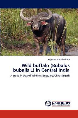 Wild Buffalo (Bubalus Bubalis L) in Central India (Paperback)
