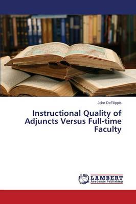 Instructional Quality of Adjuncts Versus Full-Time Faculty (Paperback)