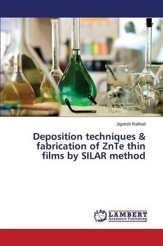 Deposition Techniques & Fabrication of Znte Thin Films by Silar Method (Paperback)