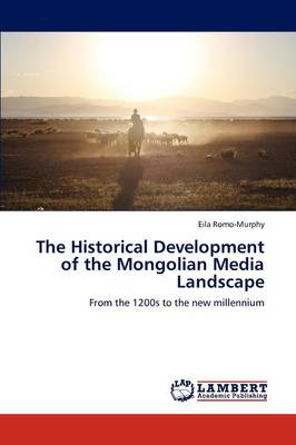 The Historical Development of the Mongolian Media Landscape (Paperback)