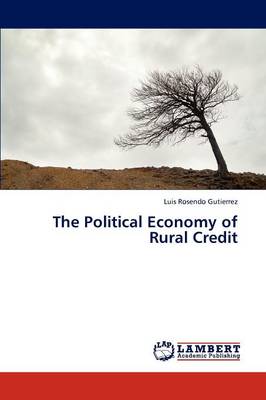 The Political Economy of Rural Credit (Paperback)