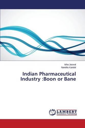 Indian Pharmaceutical Industry: Boon or Bane (Paperback)
