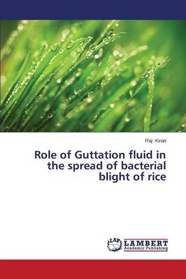 Role of Guttation Fluid in the Spread of Bacterial Blight of Rice (Paperback)