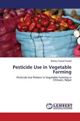 Pesticide Use in Vegetable Farming (Paperback)