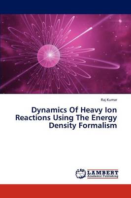 Dynamics of Heavy Ion Reactions Using the Energy Density Formalism (Paperback)