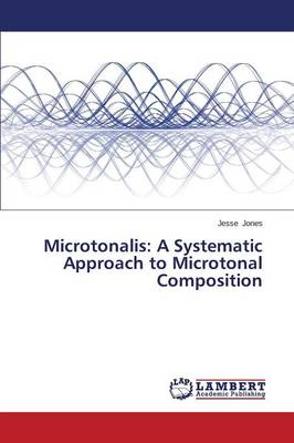 Microtonalis: A Systematic Approach to Microtonal Composition (Paperback)