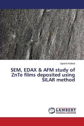 Sem, Edax & AFM Study of Znte Films Deposited Using Silar Method (Paperback)