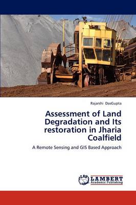 Assessment of Land Degradation and Its Restoration in Jharia Coalfield (Paperback)