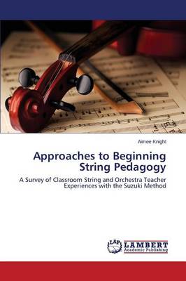 Approaches to Beginning String Pedagogy (Paperback)