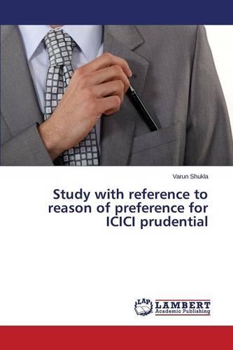 Study with Reference to Reason of Preference for ICICI Prudential (Paperback)