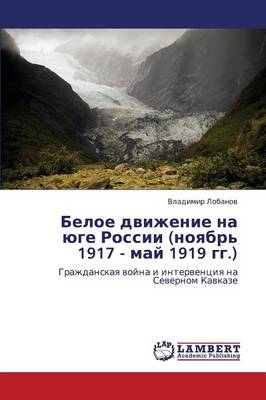 Beloe Dvizhenie Na Yuge Rossii (Noyabr' 1917 - May 1919 Gg.) (Paperback)