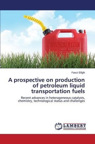 A Prospective on Production of Petroleum Liquid Transportation Fuels (Paperback)