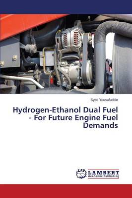Hydrogen-Ethanol Dual Fuel - For Future Engine Fuel Demands (Paperback)