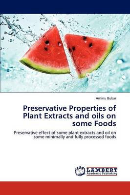 Preservative Properties of Plant Extracts and Oils on Some Foods (Paperback)