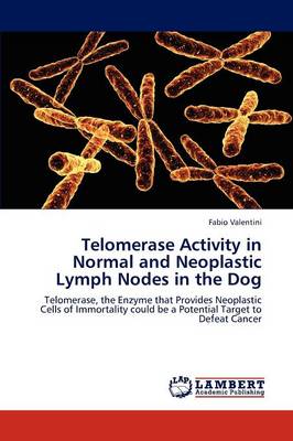 Telomerase Activity in Normal and Neoplastic Lymph Nodes in the Dog (Paperback)