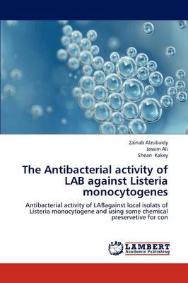 The Antibacterial Activity of Lab Against Listeria Monocytogenes (Paperback)