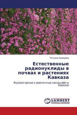Estestvennye Radionuklidy V Pochvakh I Rasteniyakh Kavkaza (Paperback)