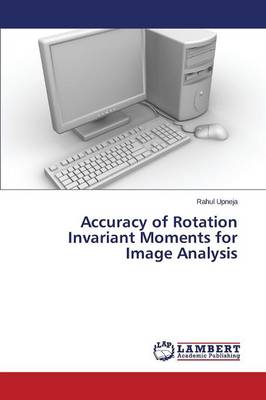 Accuracy of Rotation Invariant Moments for Image Analysis (Paperback)