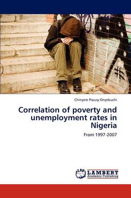 Correlation of Poverty and Unemployment Rates in Nigeria (Paperback)