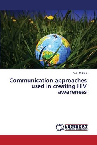 Communication Approaches Used in Creating HIV Awareness (Paperback)