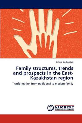 Family Structures, Trends and Prospects in the East-Kazakhstan Region (Paperback)