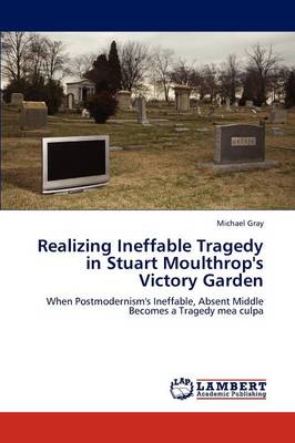 Realizing Ineffable Tragedy in Stuart Moulthrop's Victory Garden (Paperback)