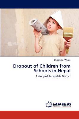 Dropout of Children from Schools in Nepal (Paperback)