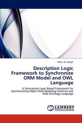 Description Logic Framework to Synchronize Orm Model and Owl Language (Paperback)