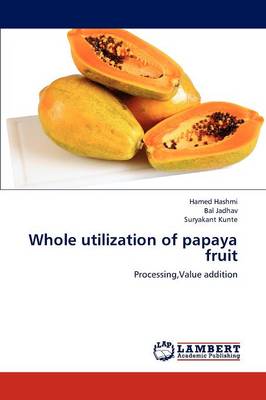 Whole Utilization of Papaya Fruit (Paperback)
