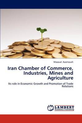 Iran Chamber of Commerce, Industries, Mines and Agriculture (Paperback)