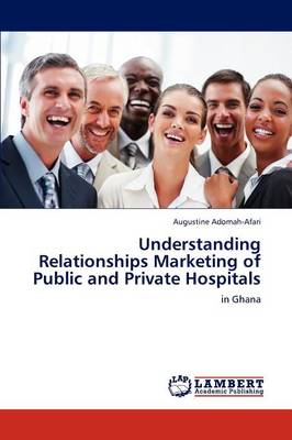 Understanding Relationships Marketing of Public and Private Hospitals (Paperback)
