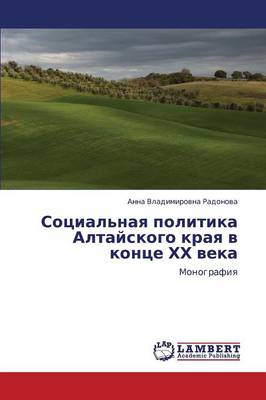 Sotsial'naya Politika Altayskogo Kraya V Kontse Khkh Veka (Paperback)