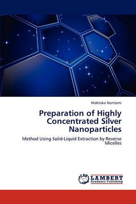 Preparation of Highly Concentrated Silver Nanoparticles (Paperback)