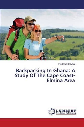 Backpacking in Ghana: A Study of the Cape Coast- Elmina Area (Paperback)