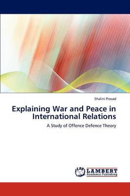 Explaining War and Peace in International Relations (Paperback)